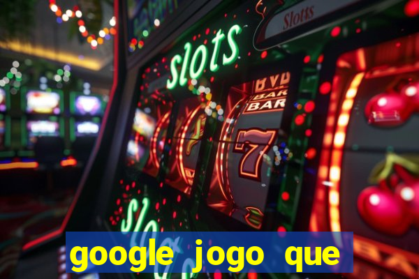 google jogo que ganha dinheiro de verdade